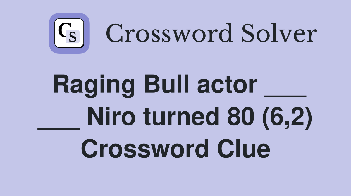 Raging Bull actor ___ ___ Niro turned 80 (6,2) Crossword Clue