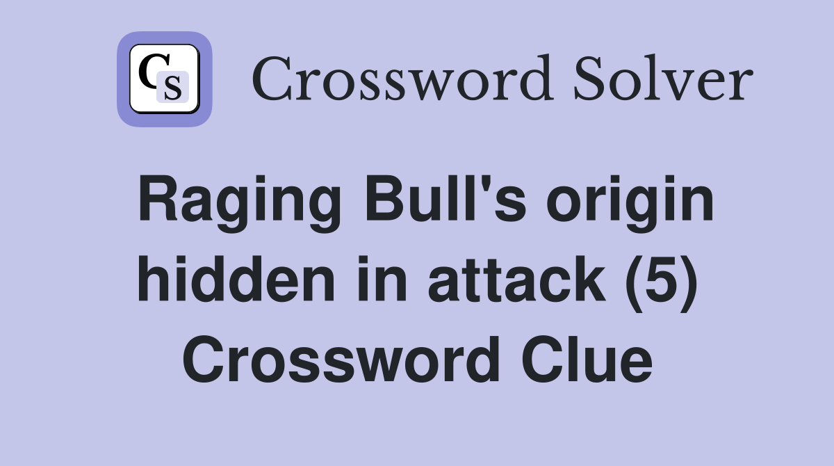 Raging Bull's origin hidden in attack (5) Crossword Clue