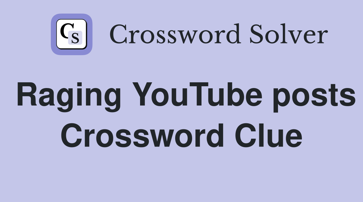 Raging YouTube posts Crossword Clue