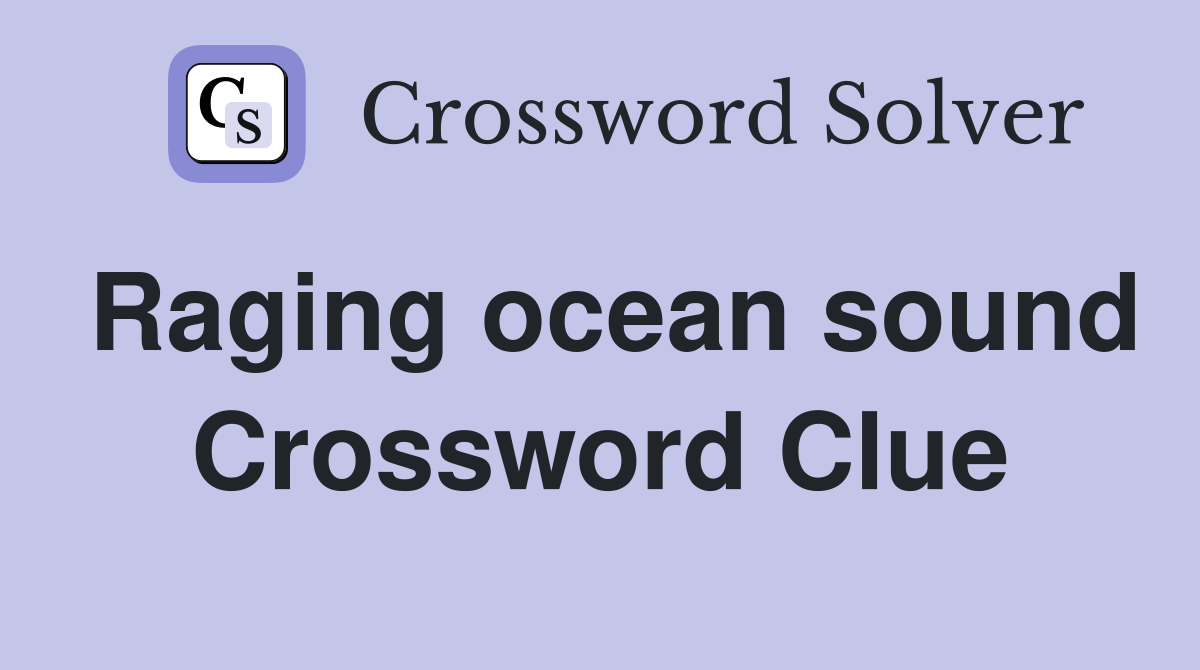 Raging ocean sound Crossword Clue