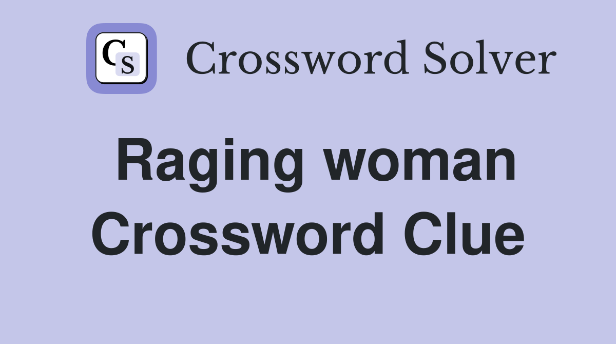 Raging woman Crossword Clue