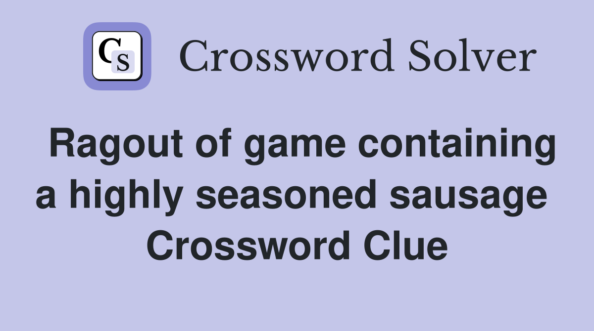 Ragout of game containing a highly seasoned sausage  Crossword Clue