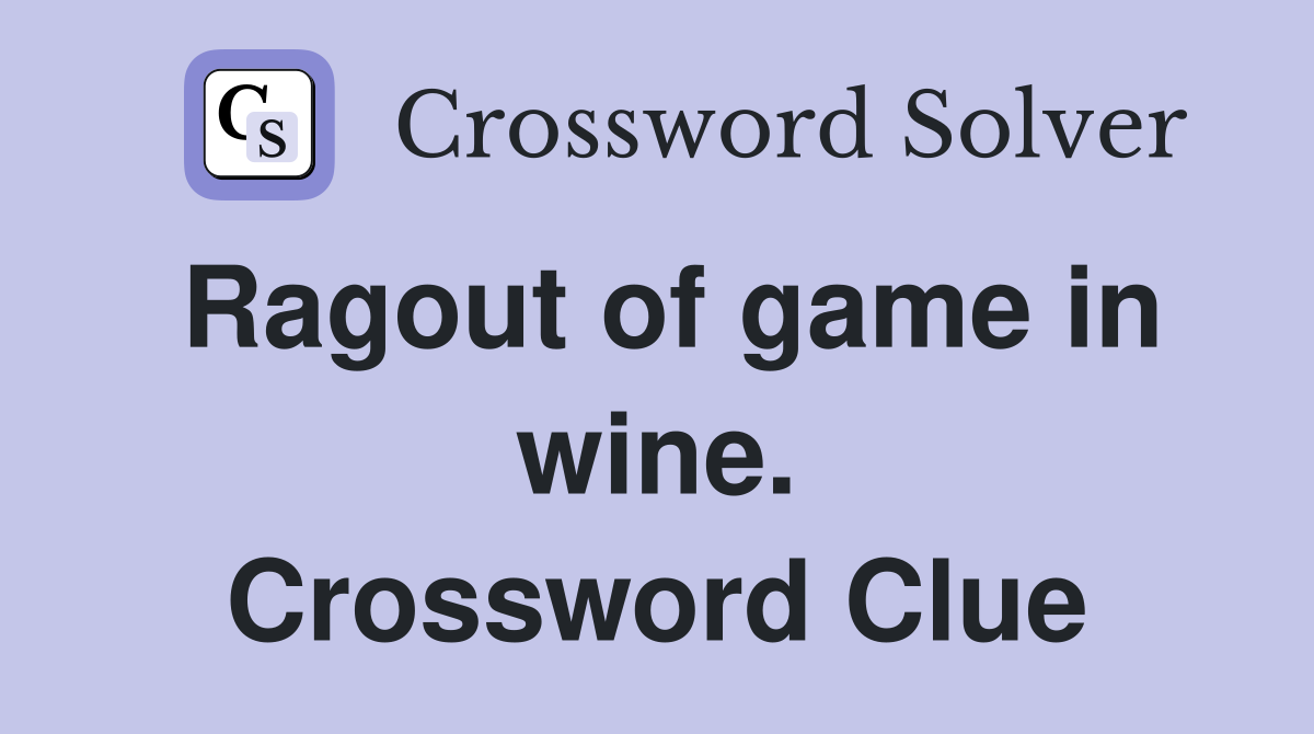 Ragout of game in wine. Crossword Clue