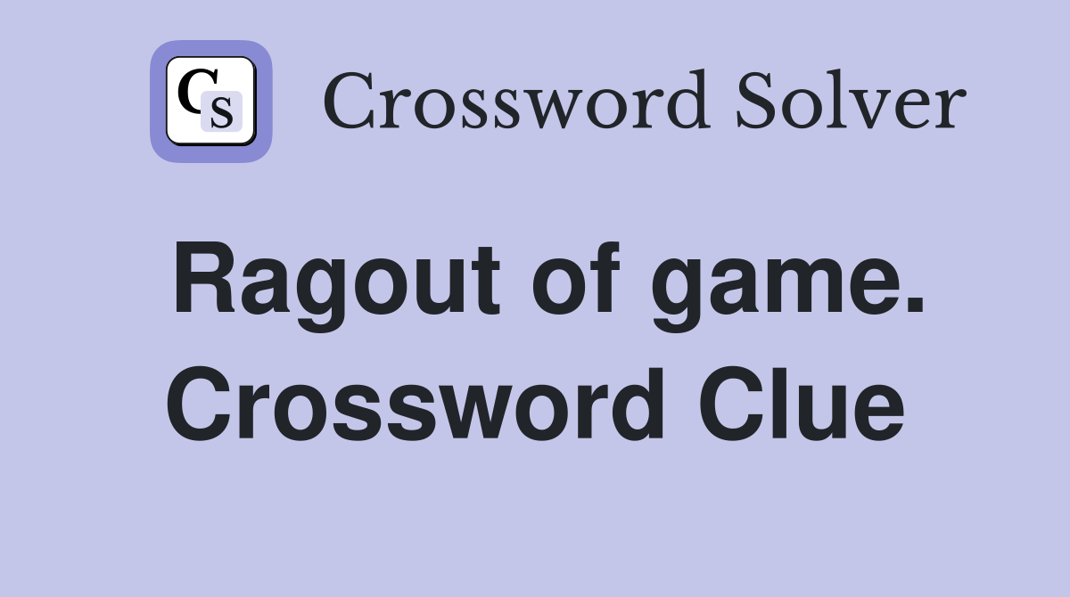 Ragout of game. Crossword Clue