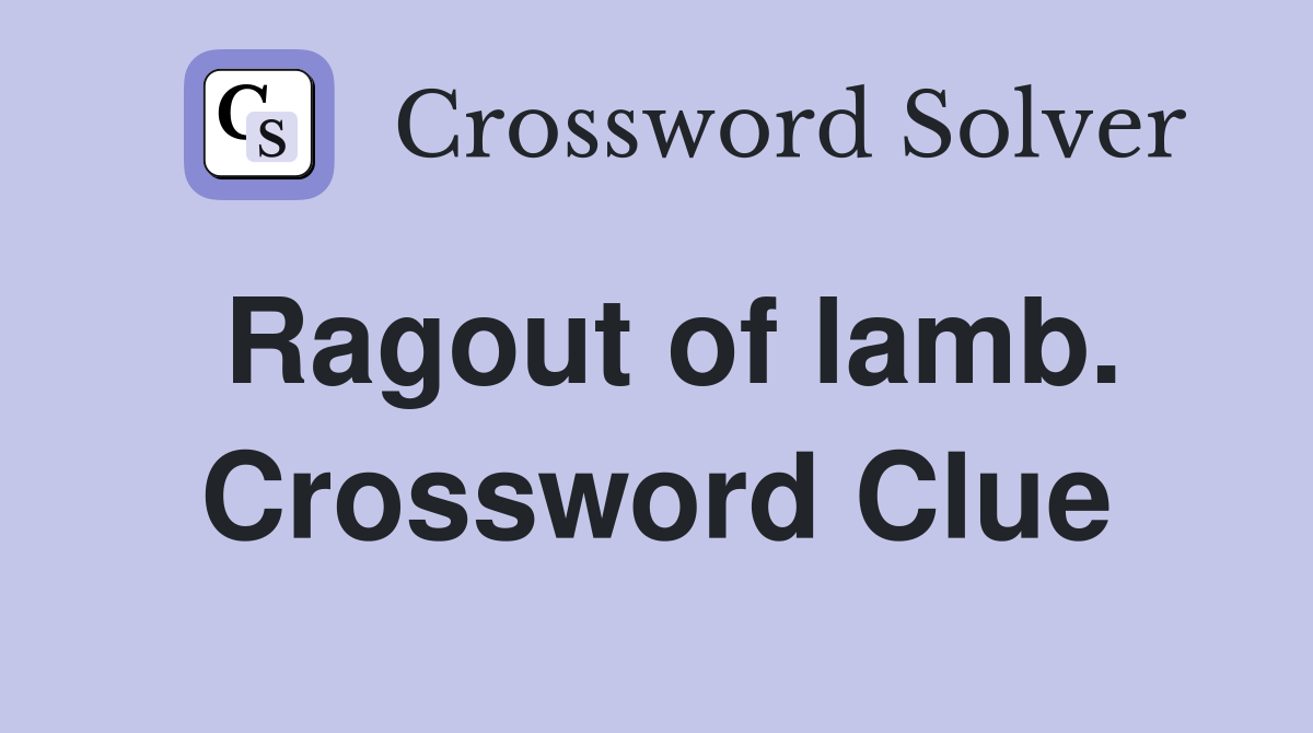 Ragout of lamb. Crossword Clue