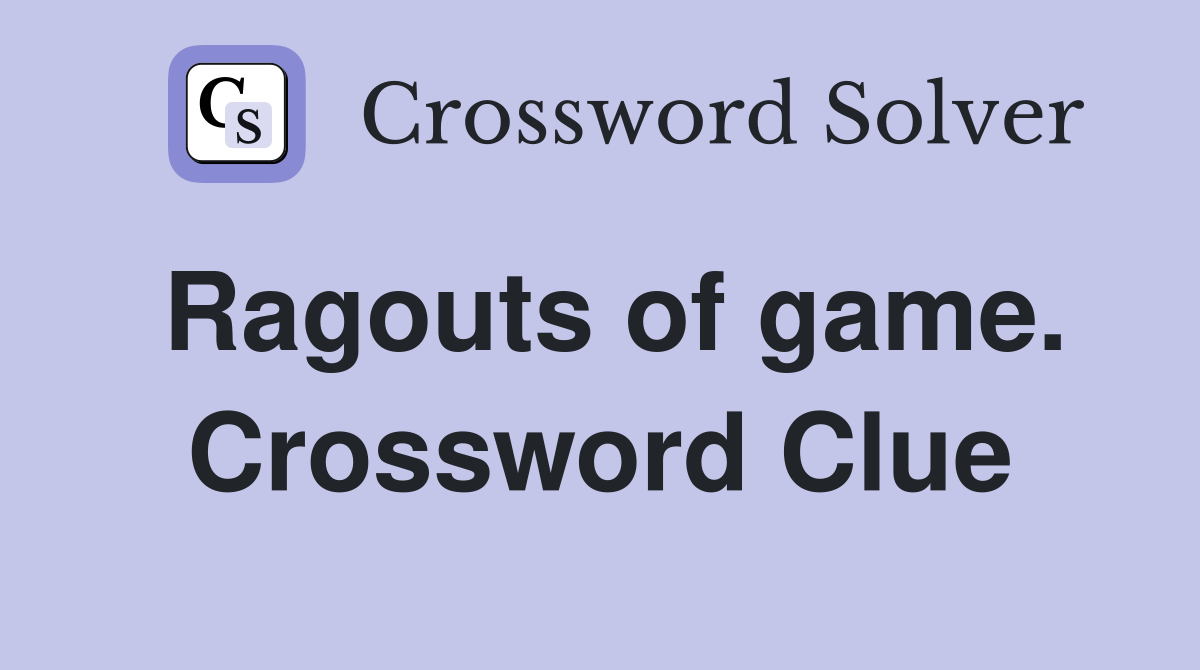 Ragouts of game. Crossword Clue