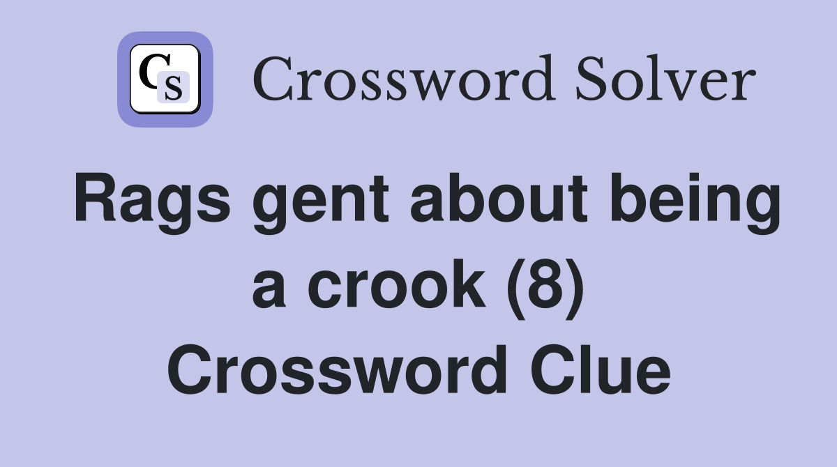 Rags gent about being a crook (8) Crossword Clue