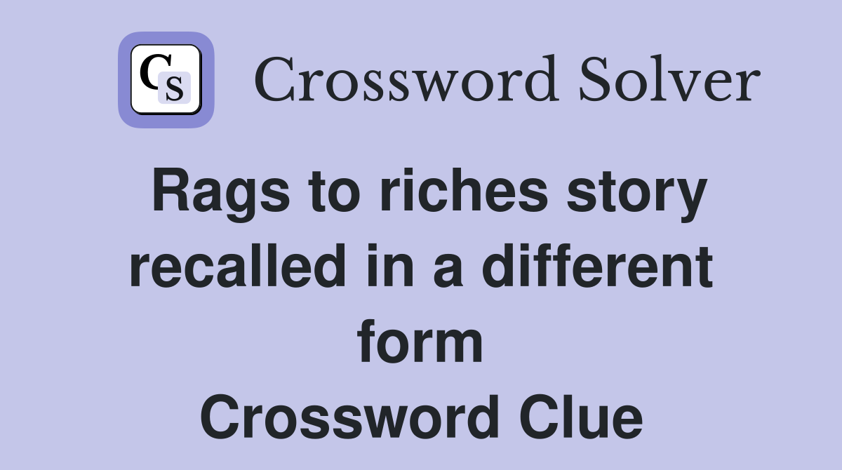 Rags to riches story recalled in a different form Crossword Clue