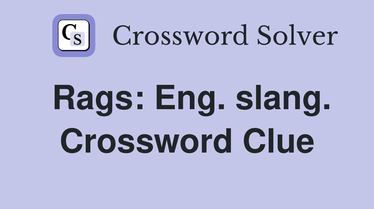 Rags: Eng. slang. Crossword Clue