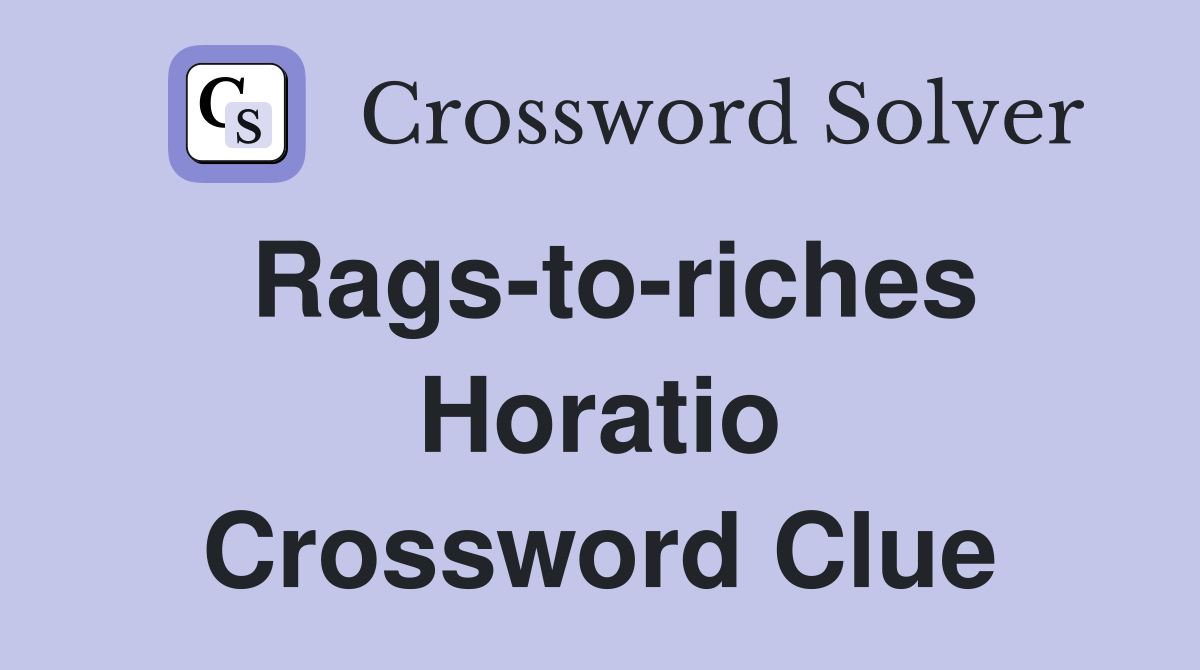Rags-to-riches Horatio Crossword Clue