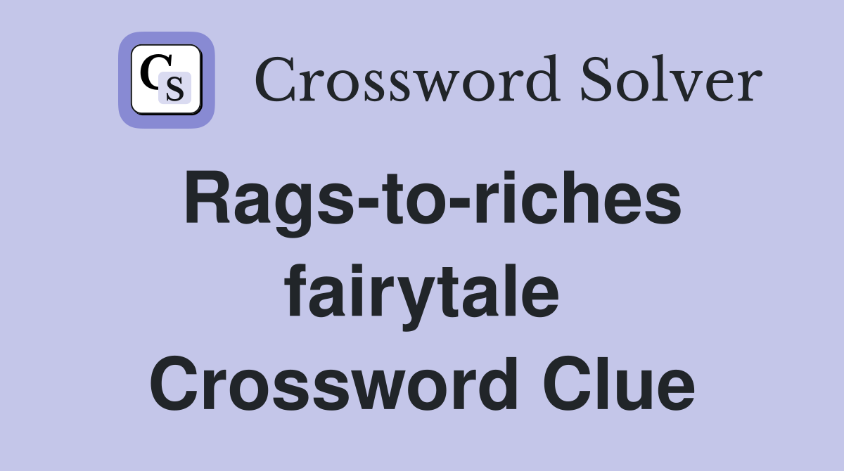Rags-to-riches fairytale Crossword Clue