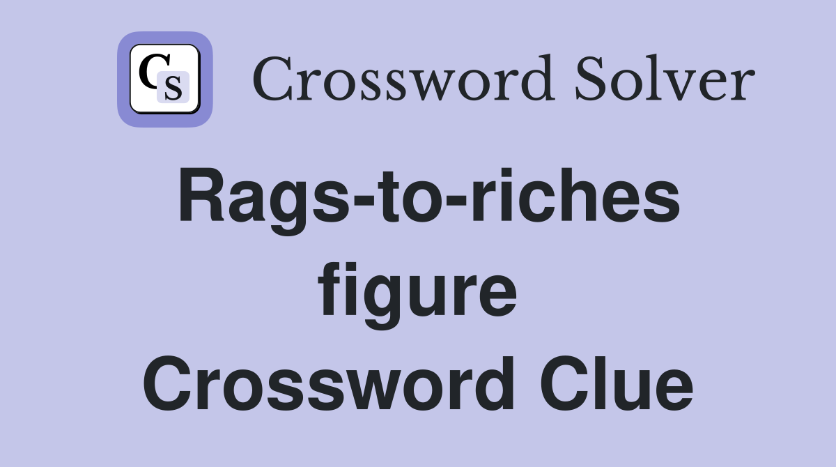Rags-to-riches figure Crossword Clue