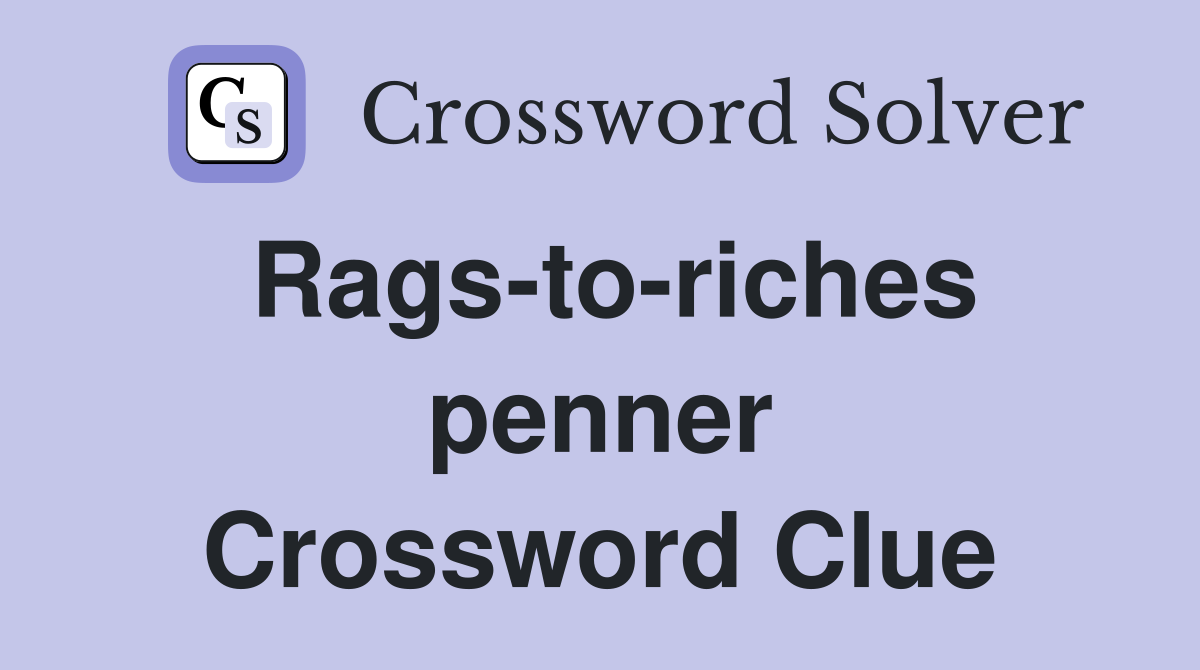 Rags-to-riches penner Crossword Clue
