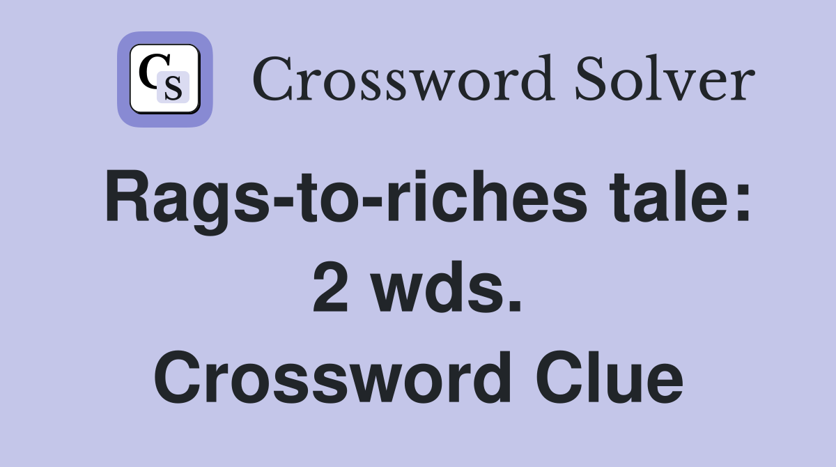 Rags-to-riches tale: 2 wds. Crossword Clue