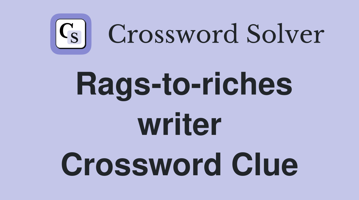 Rags-to-riches writer Crossword Clue