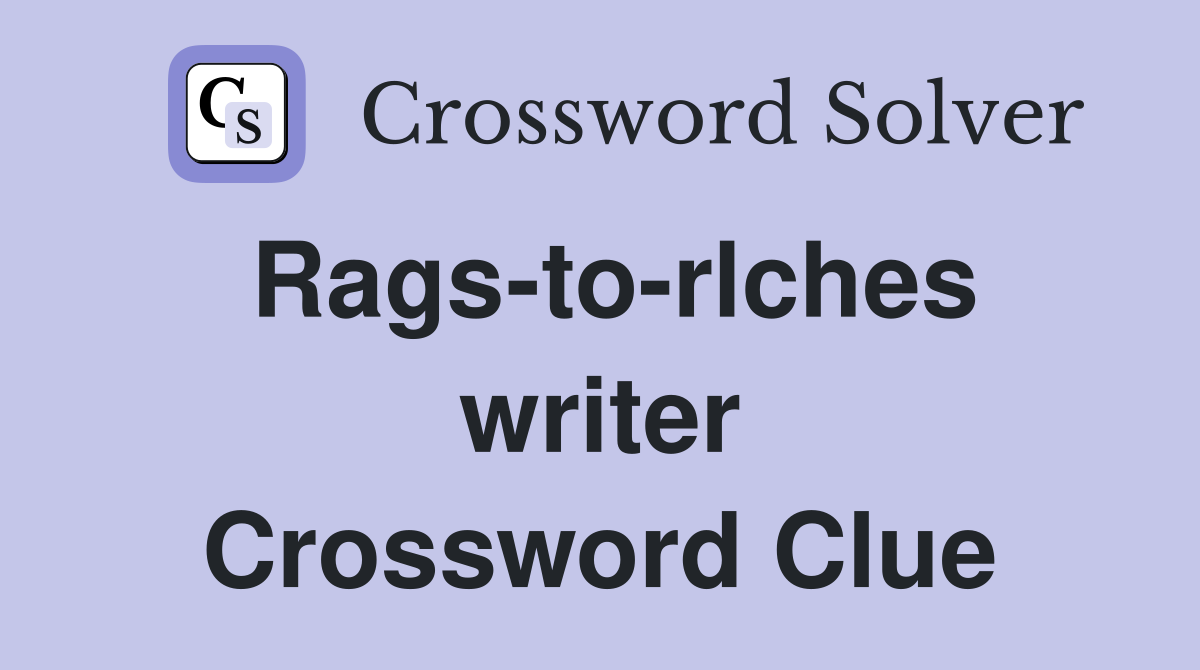 Rags-to-rlches writer Crossword Clue