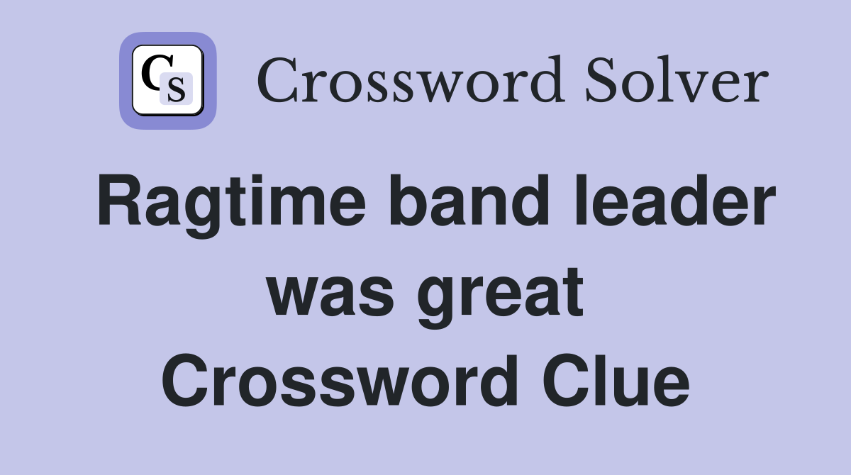 Ragtime band leader was great Crossword Clue