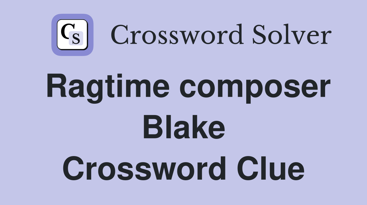 Ragtime composer Blake Crossword Clue