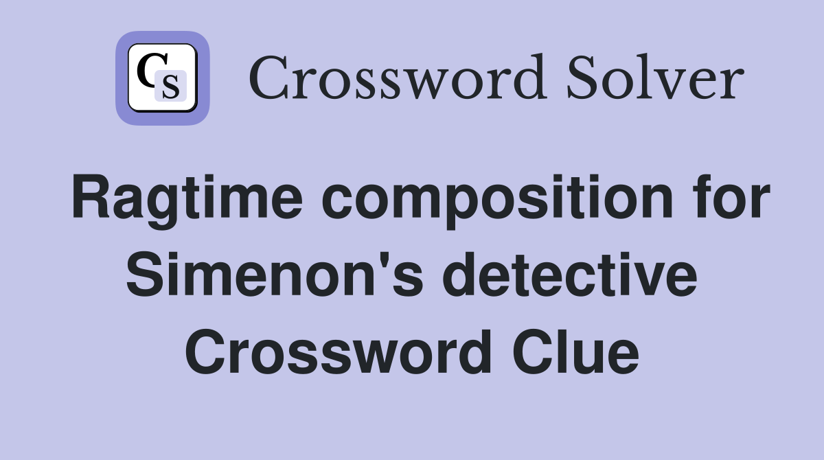 Ragtime composition for Simenon's detective Crossword Clue