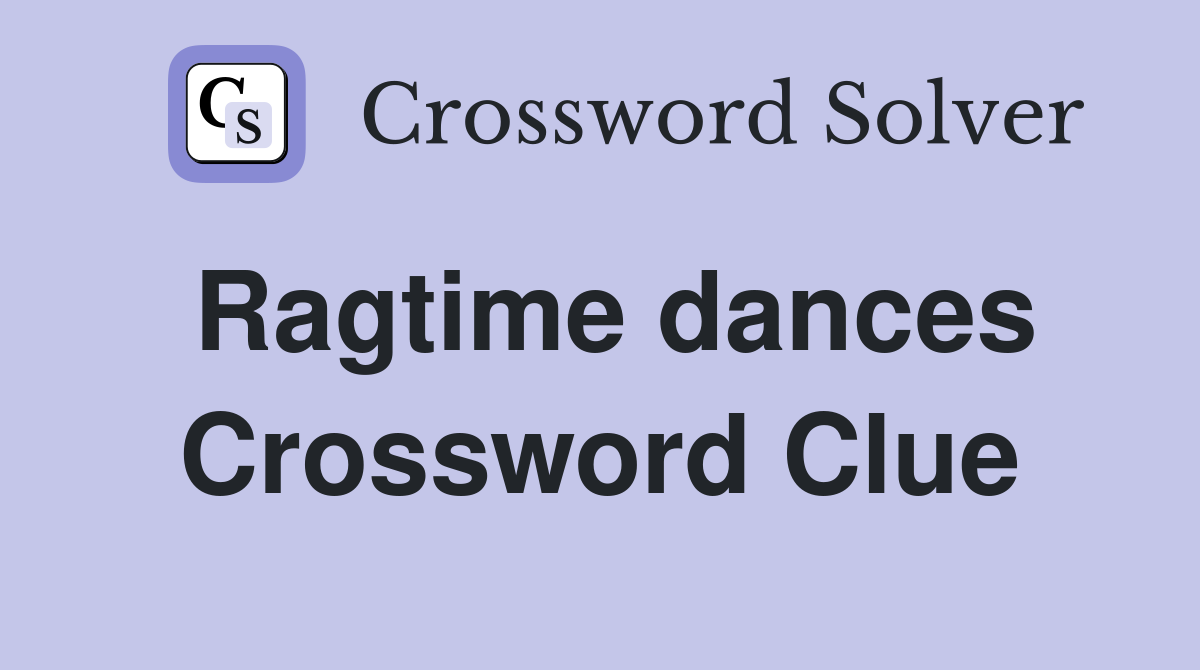 Ragtime dances Crossword Clue
