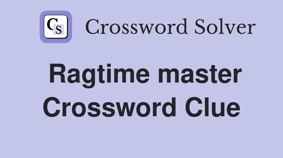 Ragtime master Crossword Clue