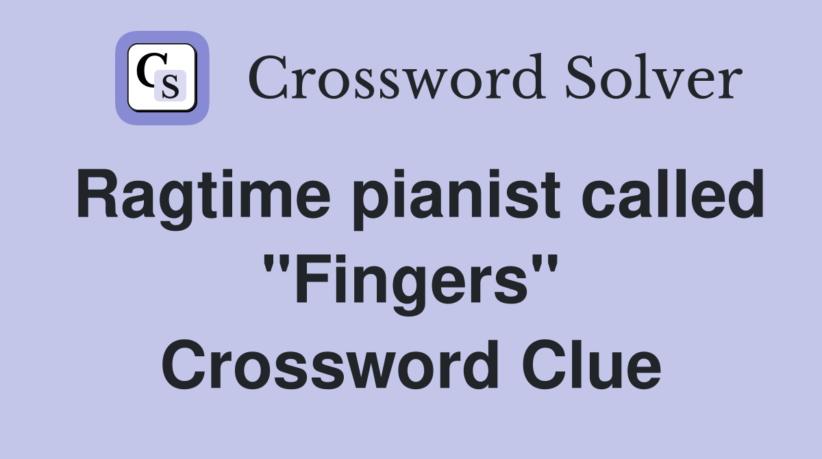 Ragtime pianist called "Fingers" Crossword Clue