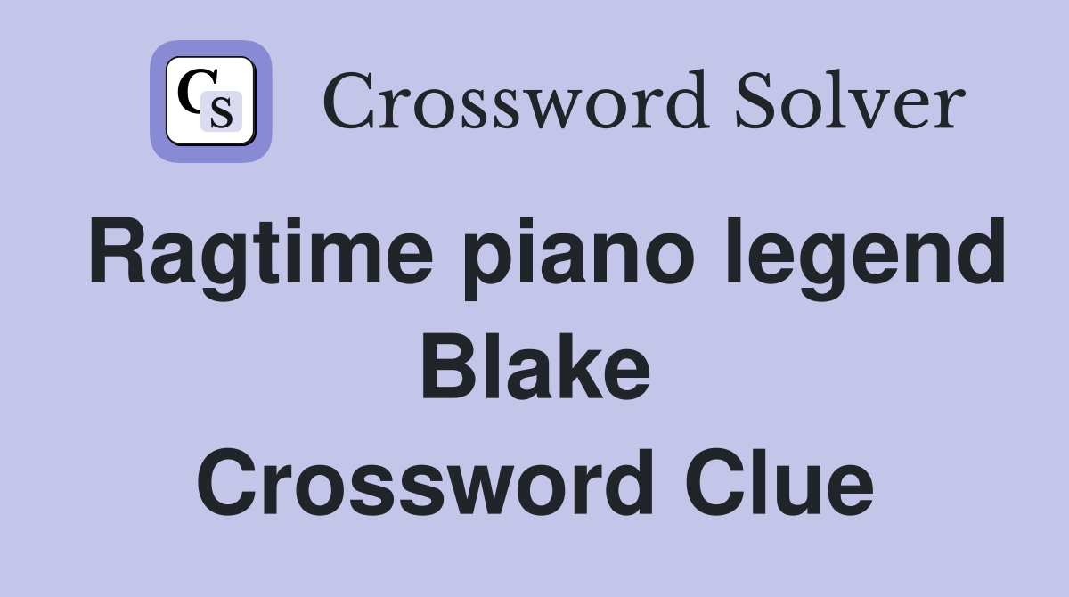 Ragtime piano legend Blake Crossword Clue