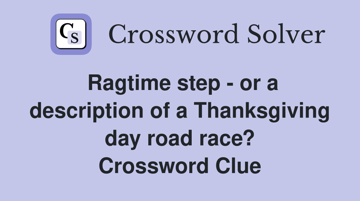 Ragtime step - or a description of a Thanksgiving day road race? Crossword Clue