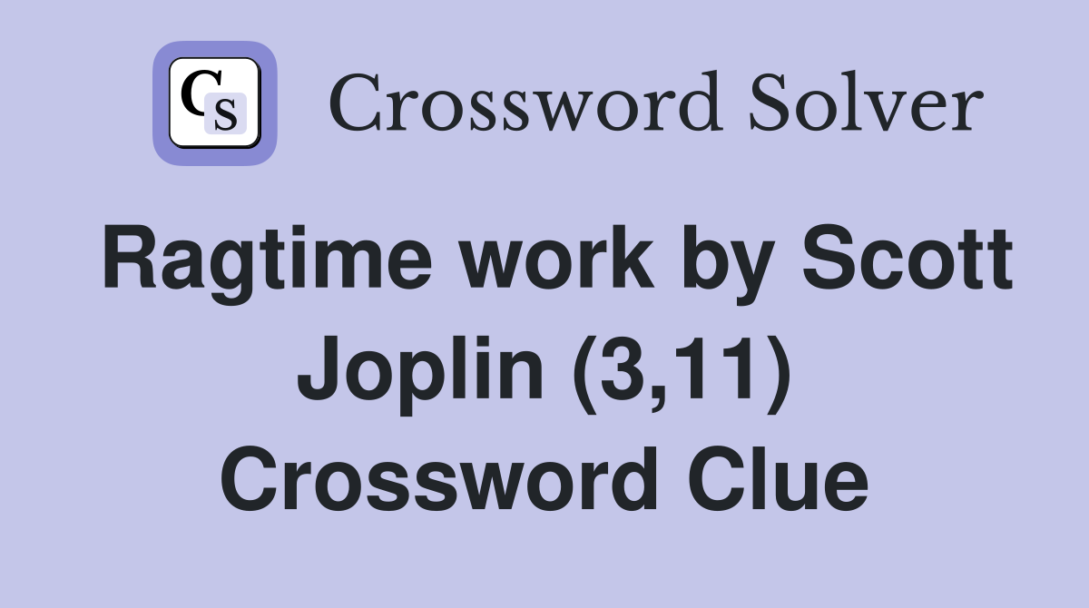 Ragtime work by Scott Joplin (3,11) Crossword Clue