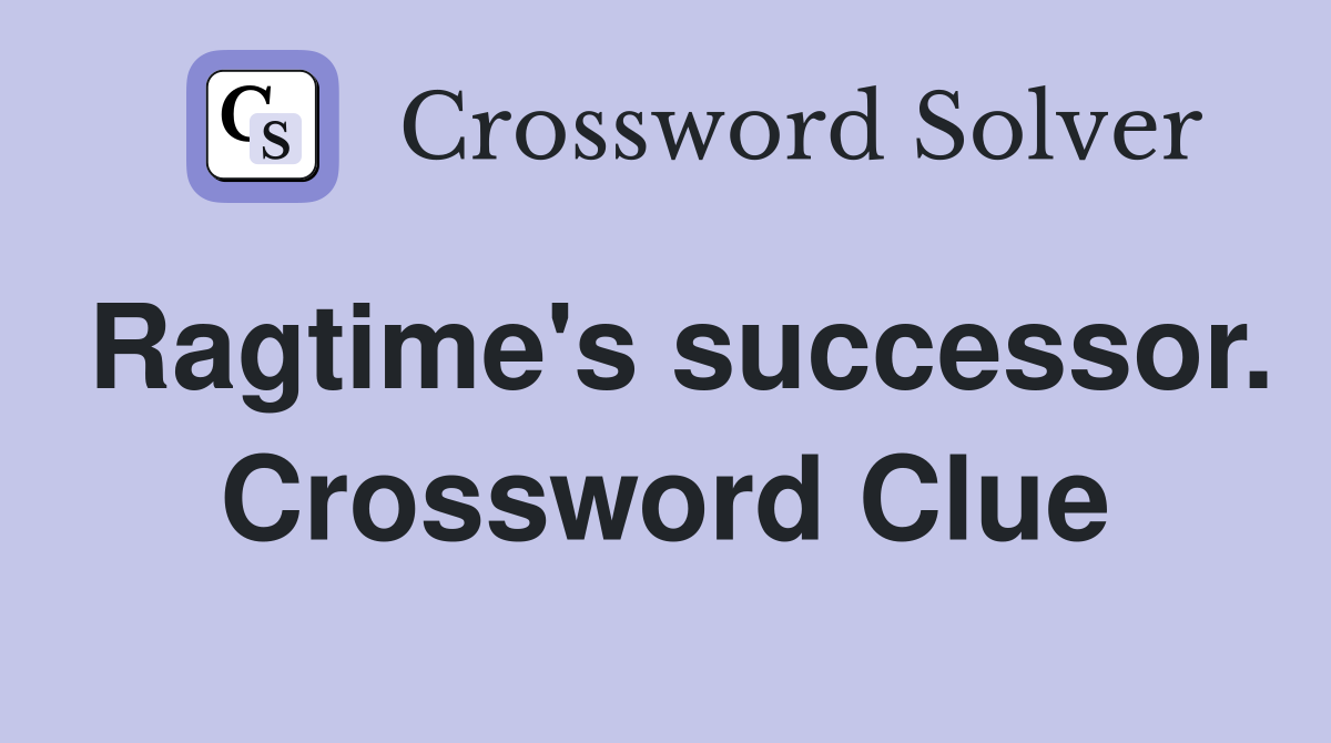 Ragtime's successor. Crossword Clue