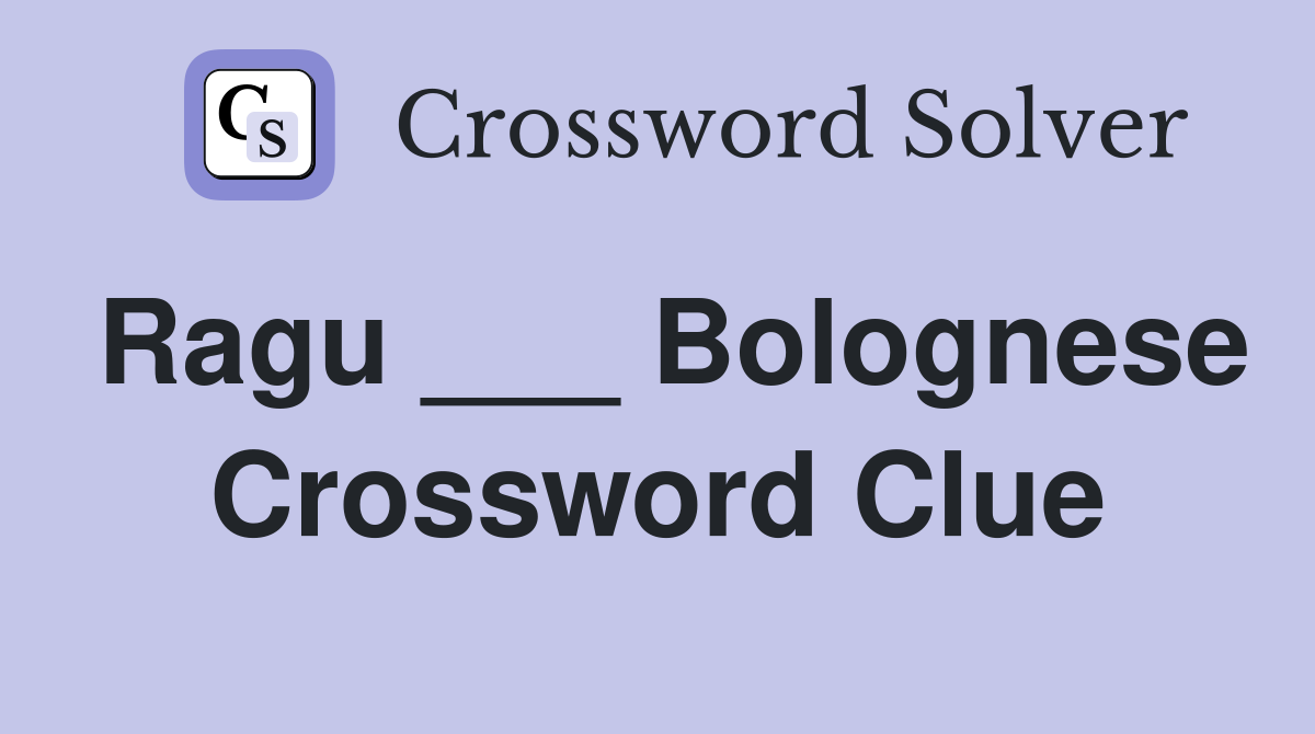 Ragu ___ Bolognese Crossword Clue