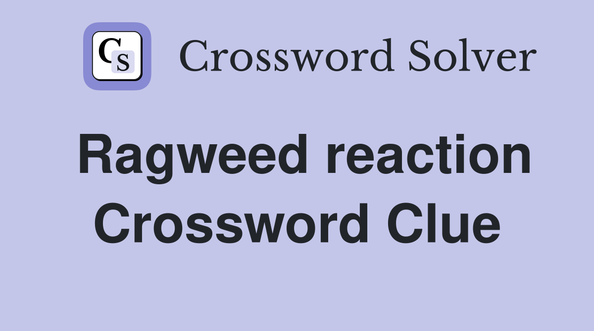 Ragweed reaction Crossword Clue