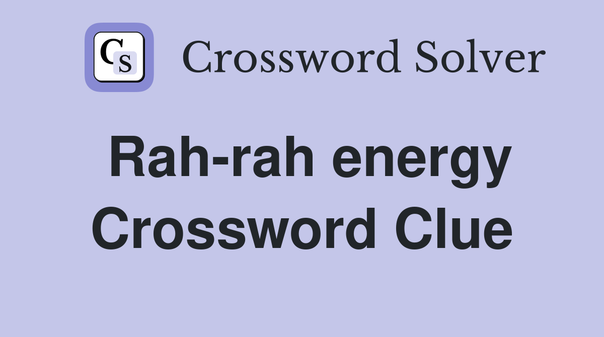 Rah-rah energy Crossword Clue