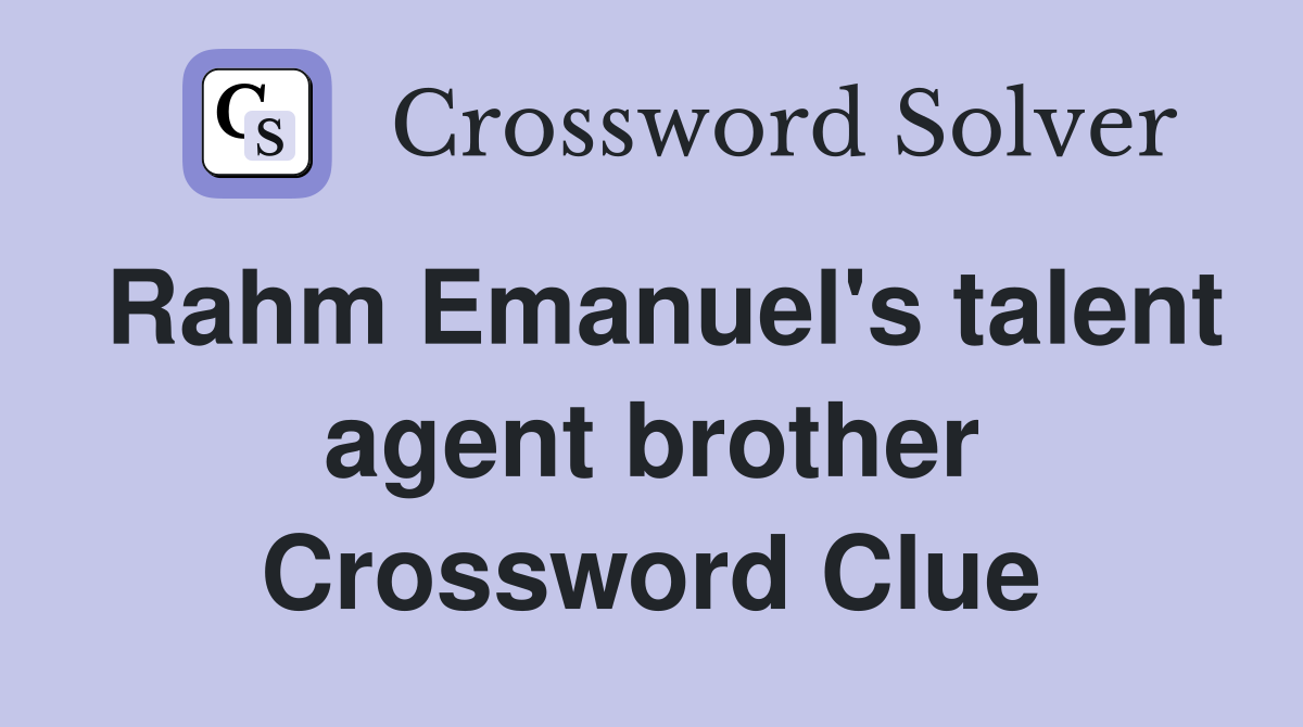 Rahm Emanuel's talent agent brother Crossword Clue