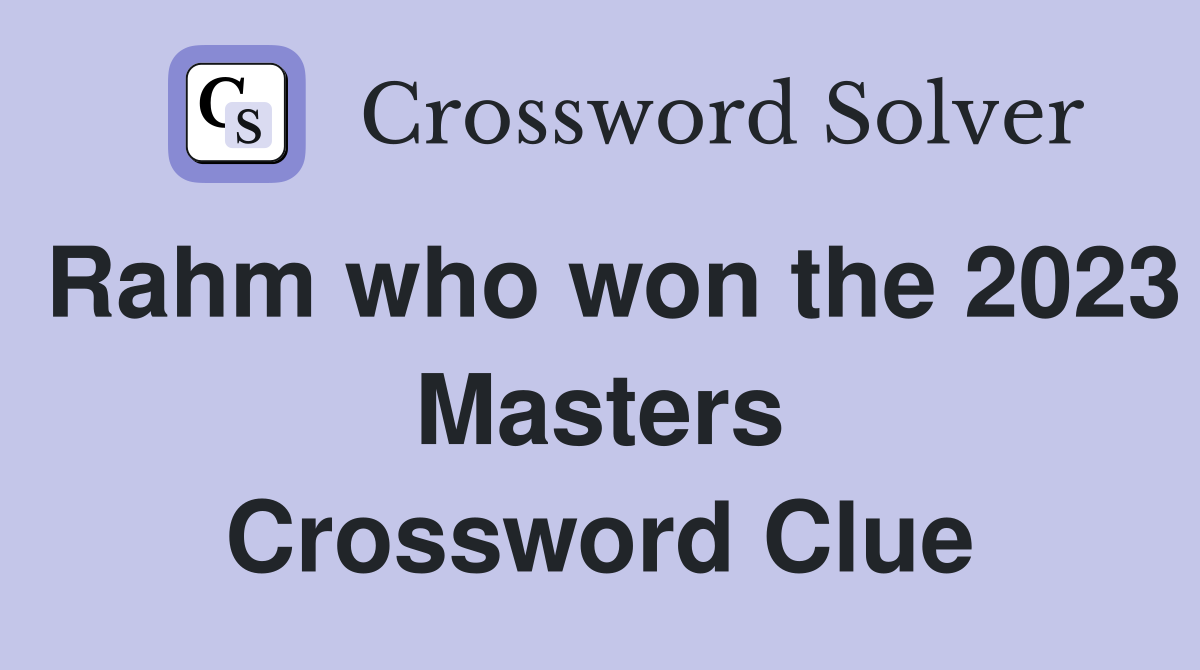 Rahm who won the 2023 Masters Crossword Clue