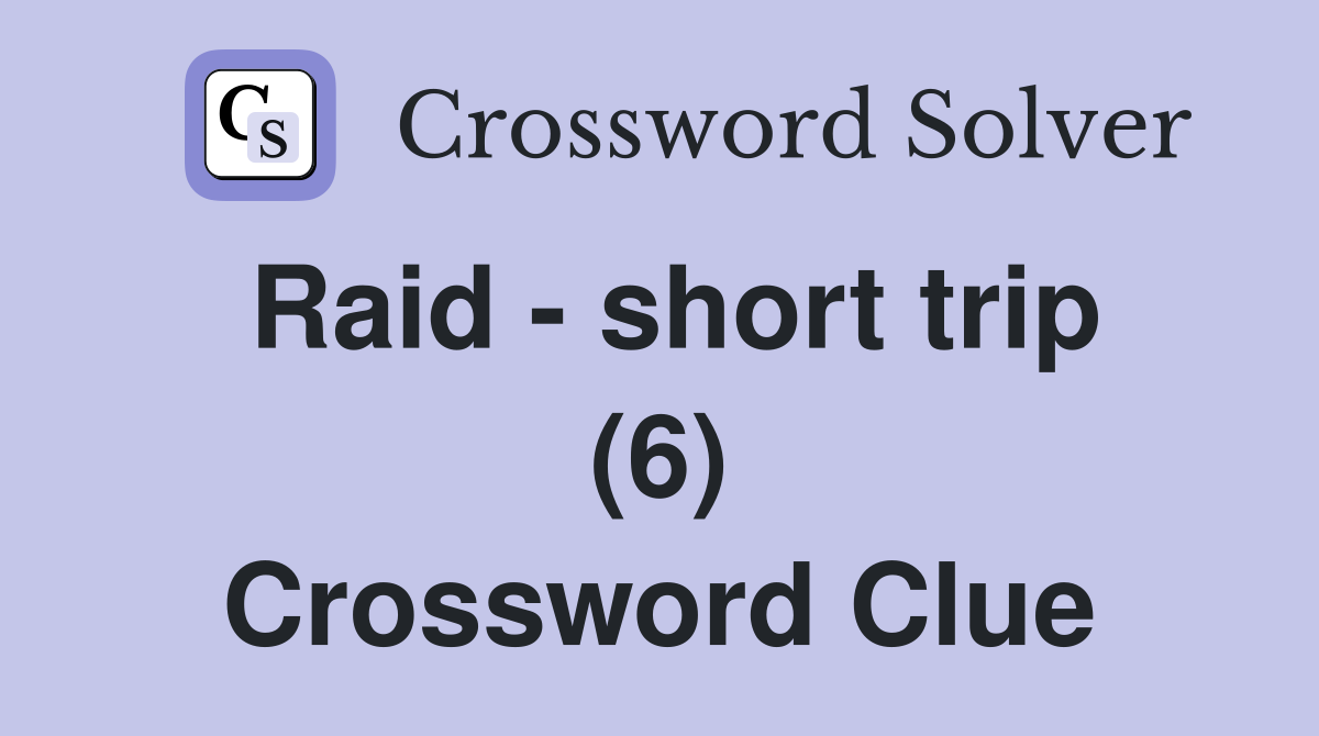 Raid - short trip (6) Crossword Clue