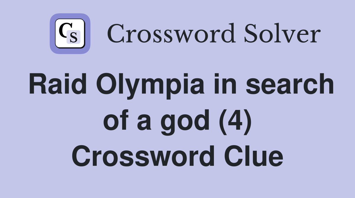 Raid Olympia in search of a god (4) Crossword Clue
