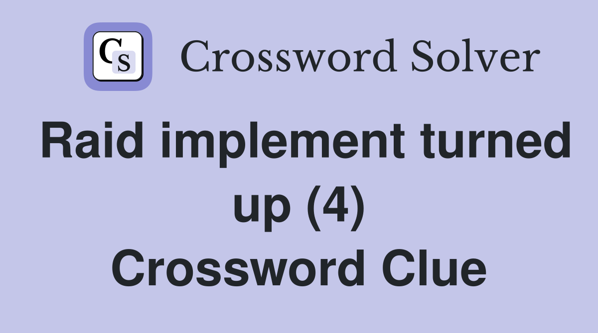 Raid implement turned up (4) Crossword Clue