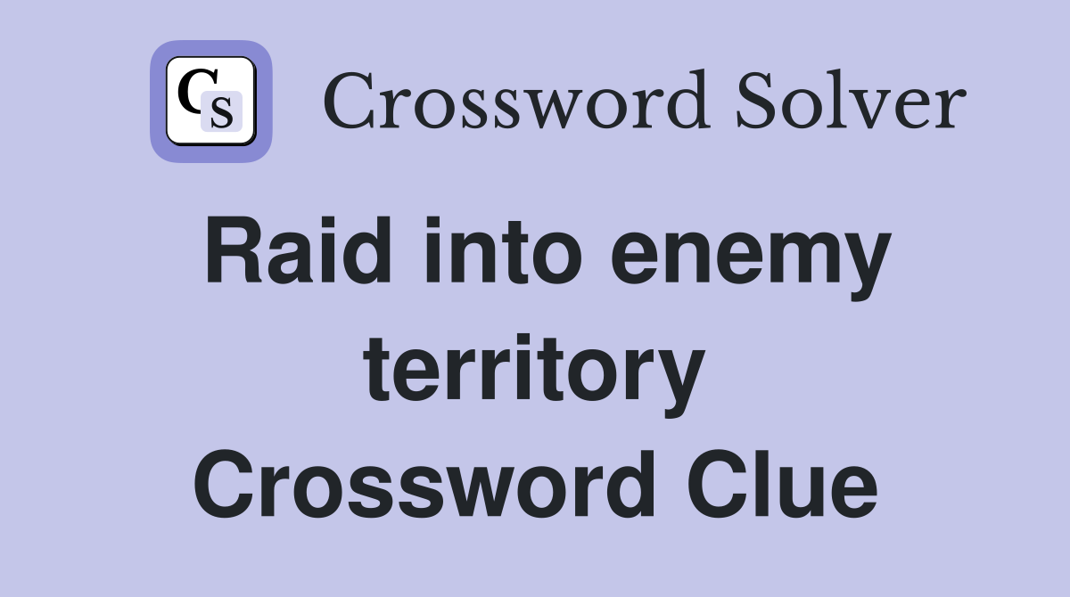 Raid into enemy territory Crossword Clue