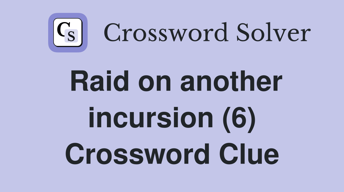 Raid on another incursion (6) Crossword Clue