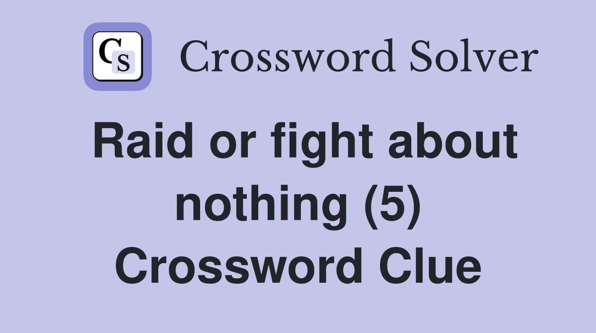 Raid or fight about nothing (5) Crossword Clue
