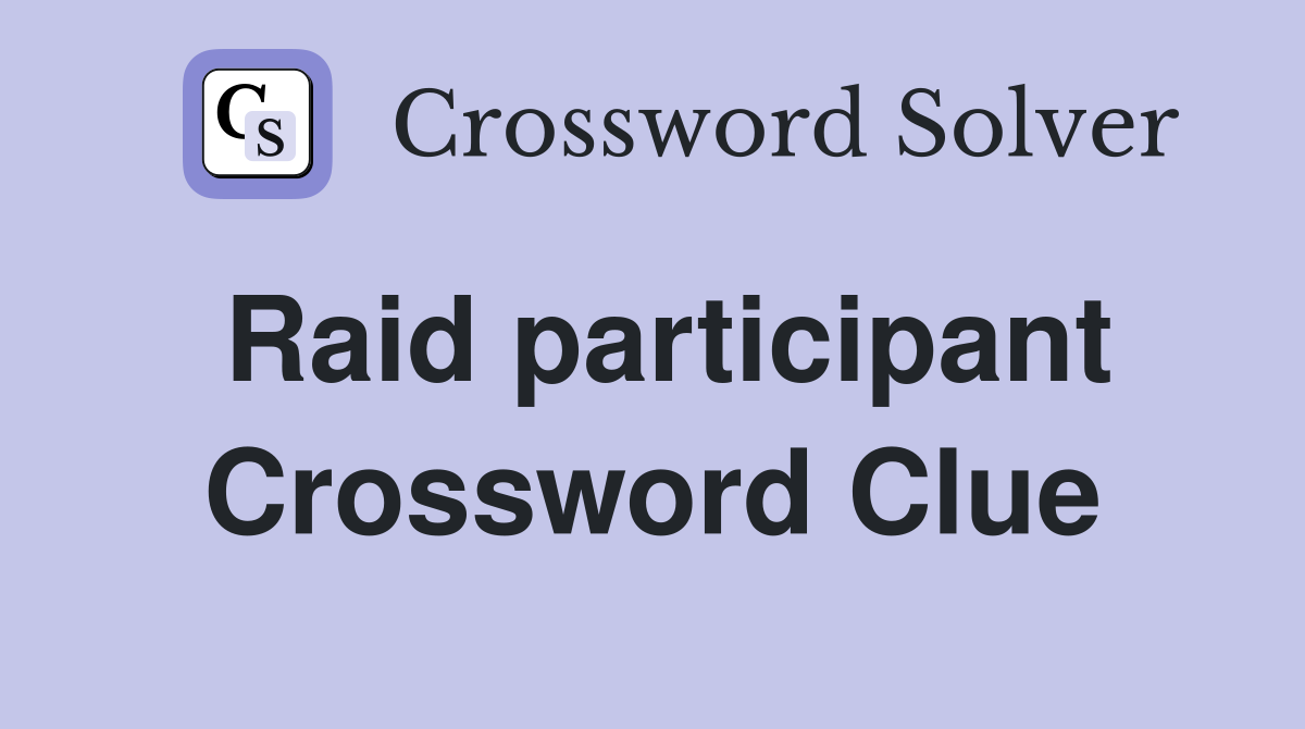 Raid participant Crossword Clue