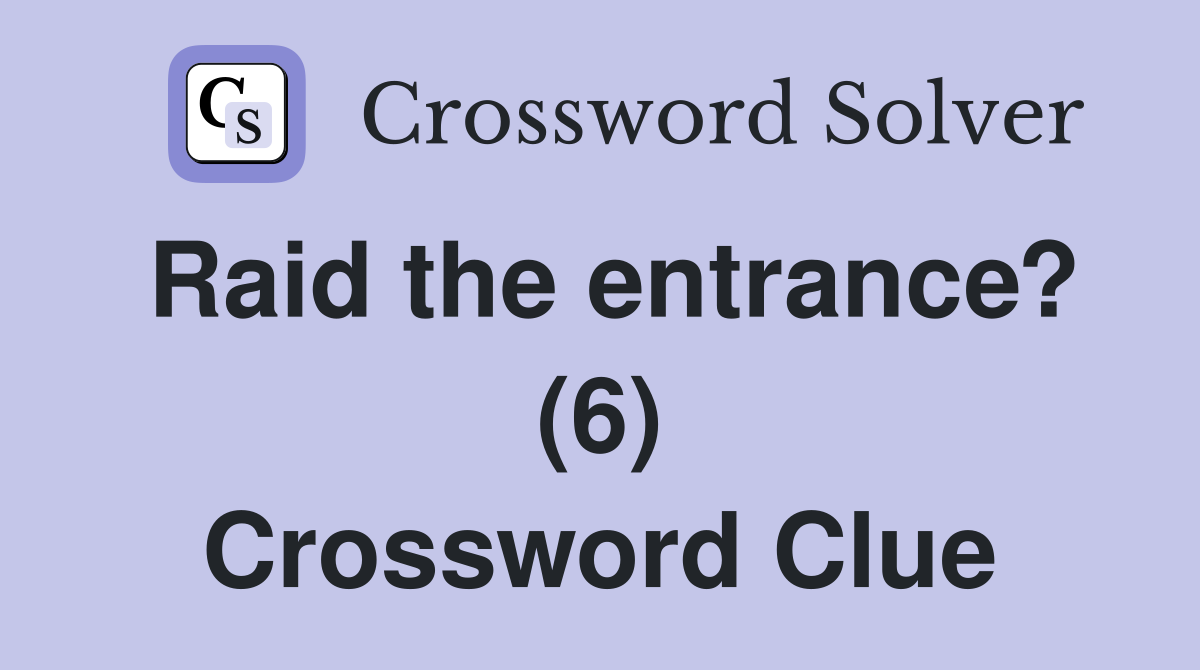 Raid the entrance? (6) Crossword Clue