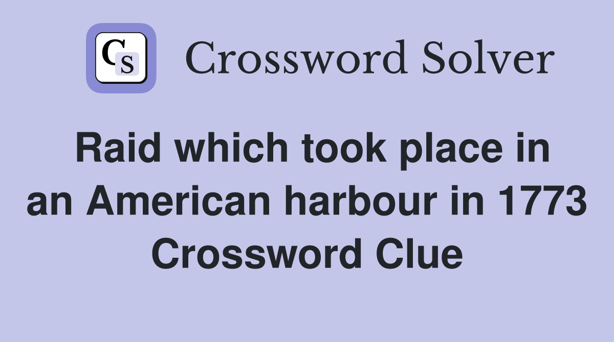 Raid which took place in an American harbour in 1773 Crossword Clue