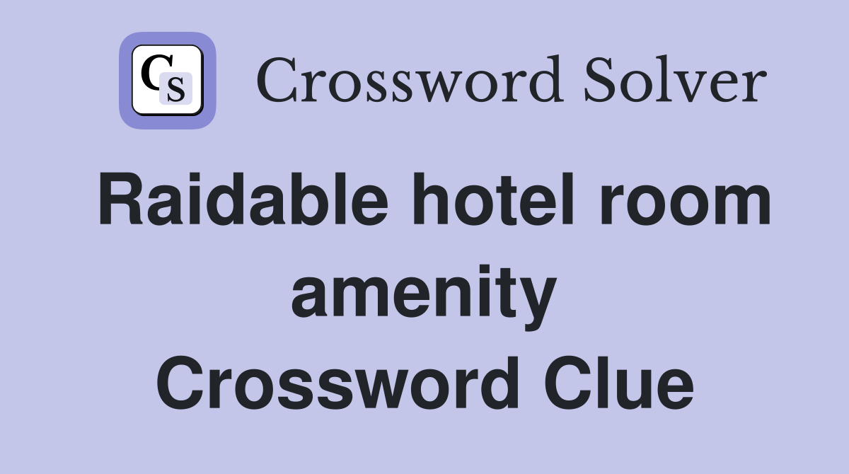 Raidable hotel room amenity Crossword Clue
