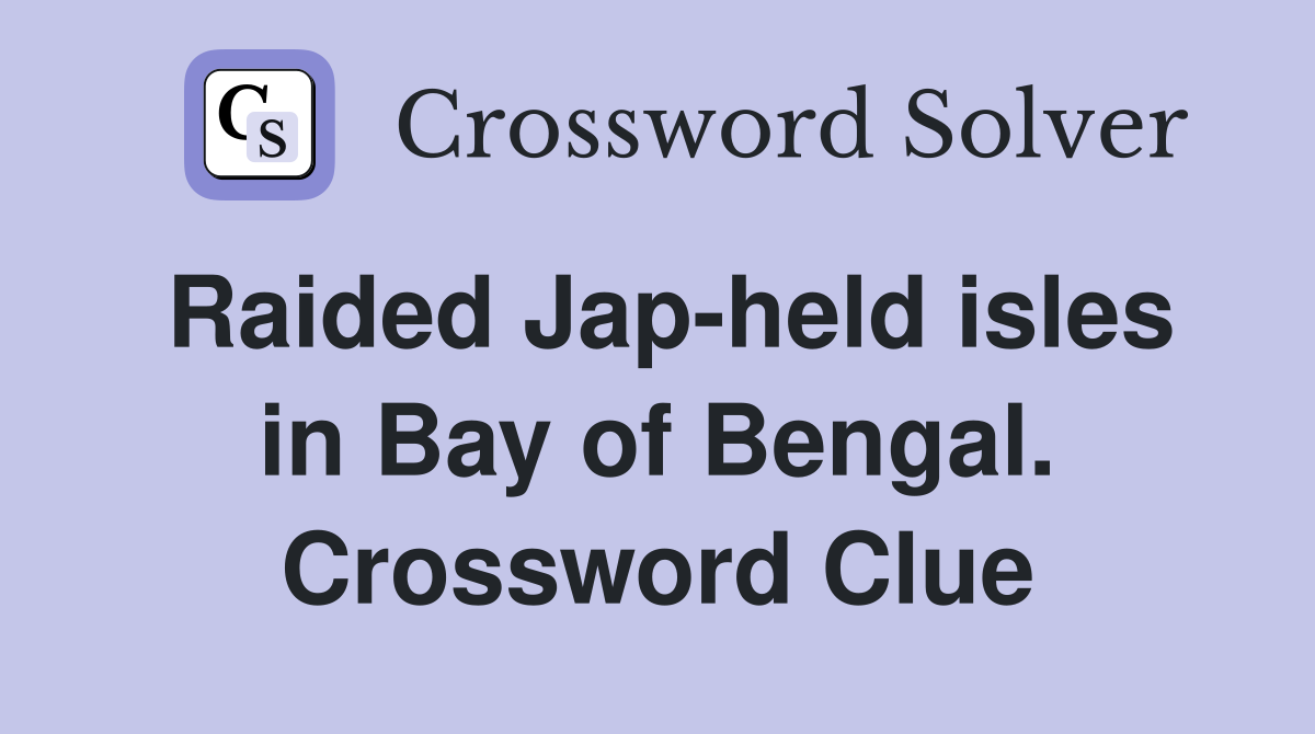 Raided Jap-held isles in Bay of Bengal. Crossword Clue