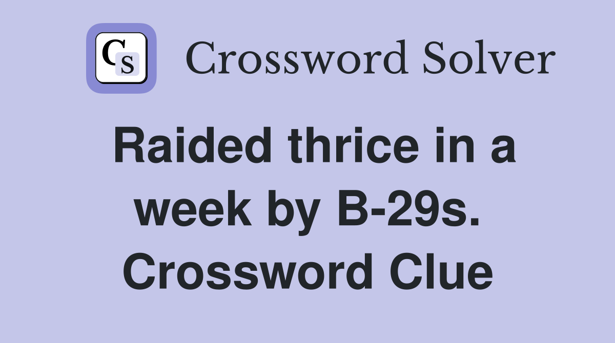 Raided thrice in a week by B-29s. Crossword Clue