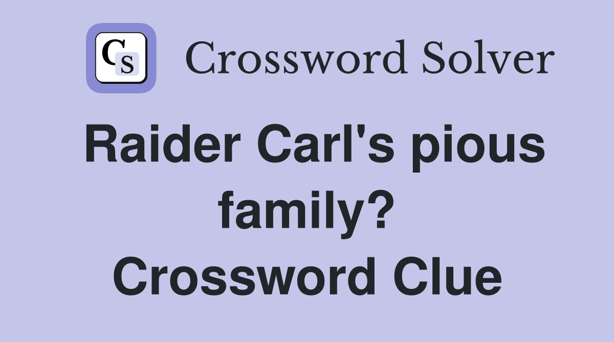 Raider Carl's pious family? Crossword Clue
