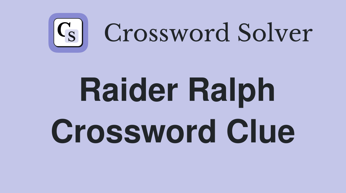 Raider Ralph Crossword Clue