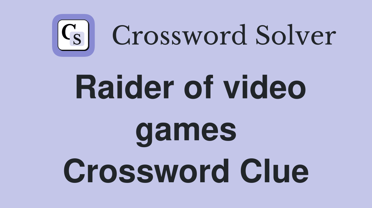Raider of video games Crossword Clue